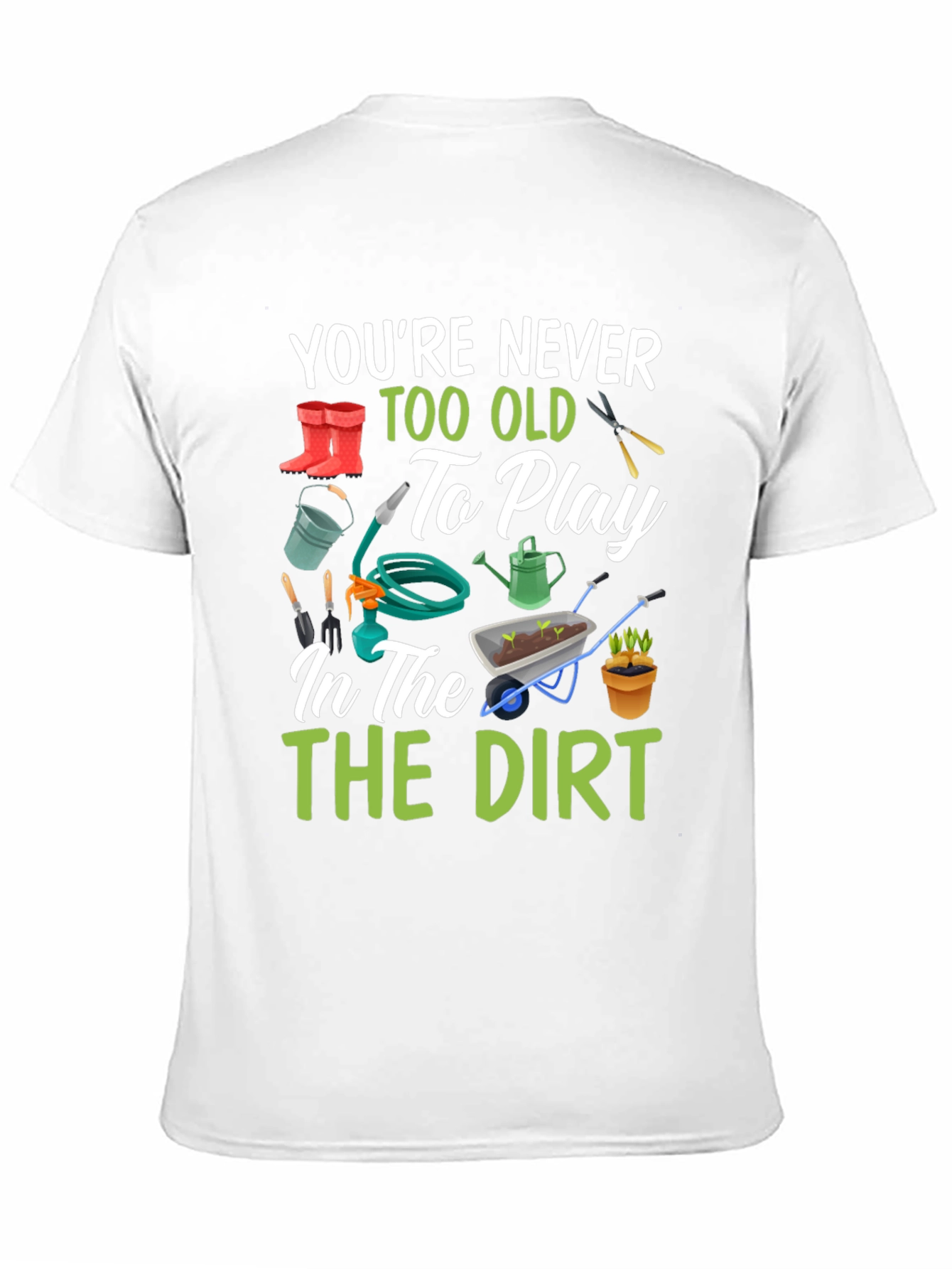 Gardening T-Shirt: Youre Never Too Old