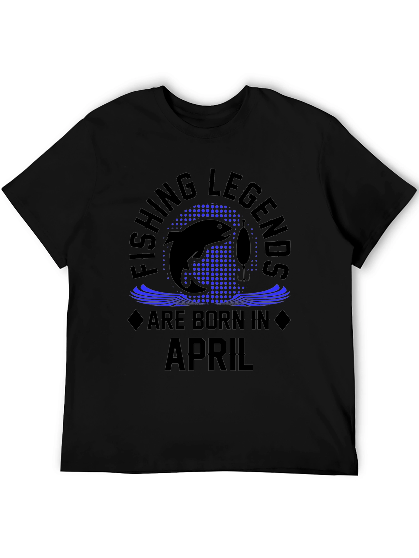 Fishing Legends Are Born in April Black T-Shirt