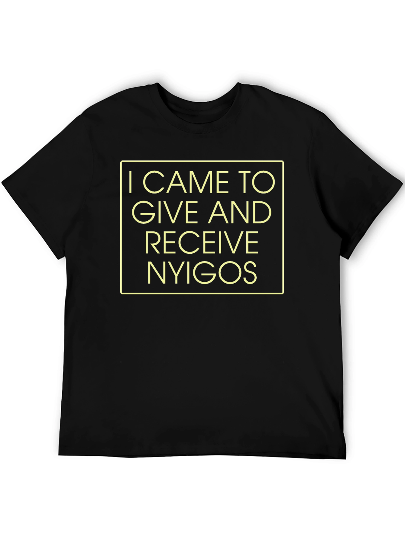 I Came to Give and Receive T-Shirt