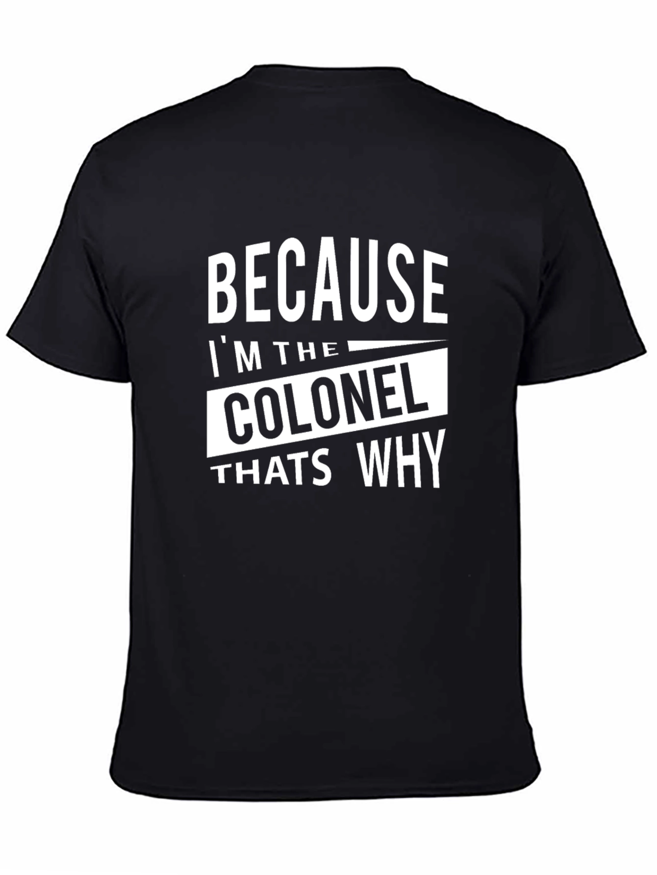 Because Im The Colonel Thats Why T-Shirt