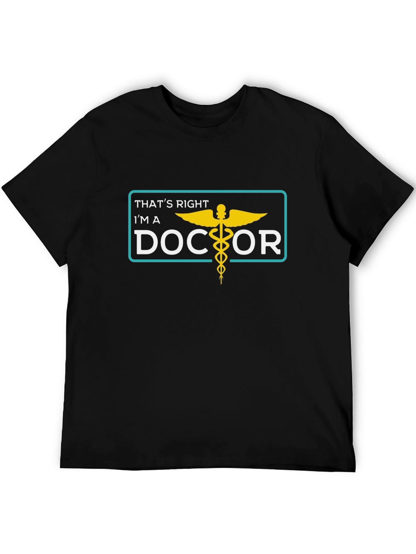 Thats Right Im a Doctor T-Shirt