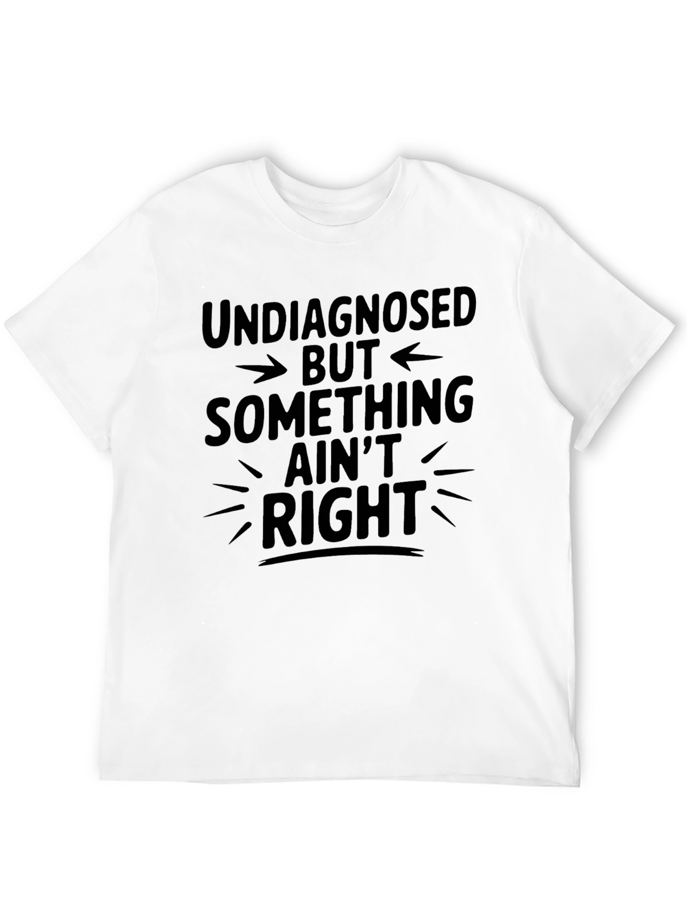 Undiagnosed Something Aint Right Graphic Tee