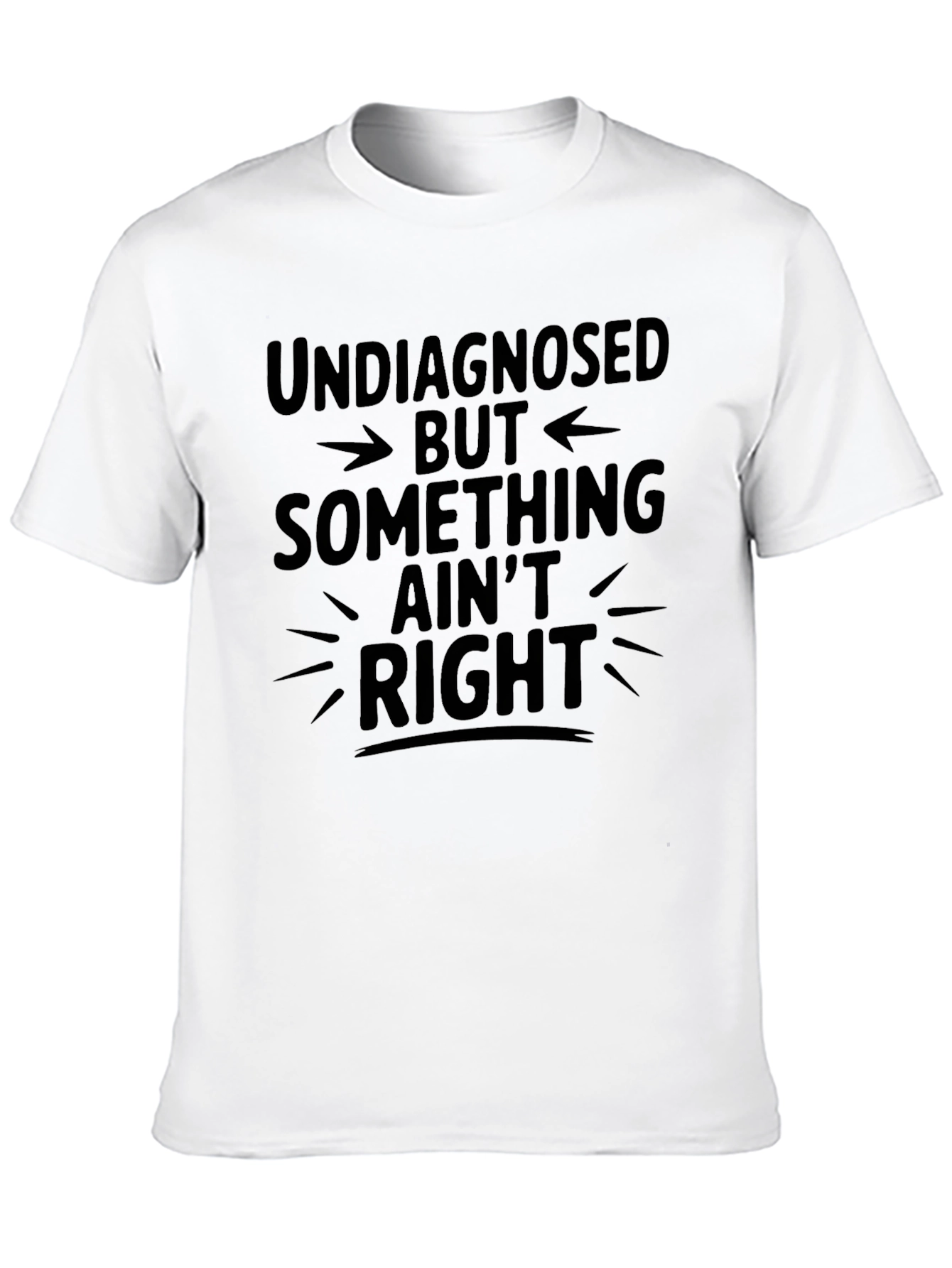 Undiagnosed Something Aint Right Graphic Tee