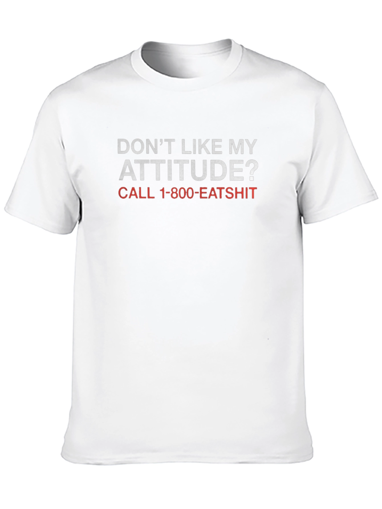 Funny Attitude T-Shirt - Call 1-800-EATSHIT