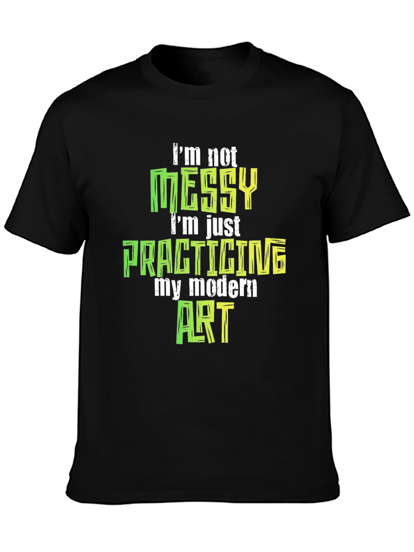 Im Not Messy Modern Art T-Shirt