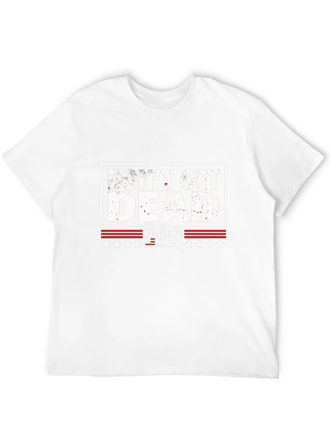 Dont Get Dead - The Dan Bongino Show T-Shirt