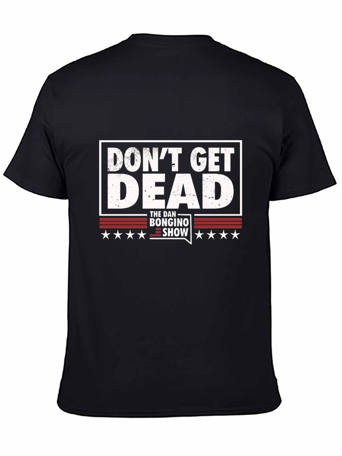 Dont Get Dead - The Dan Bongino Show T-Shirt