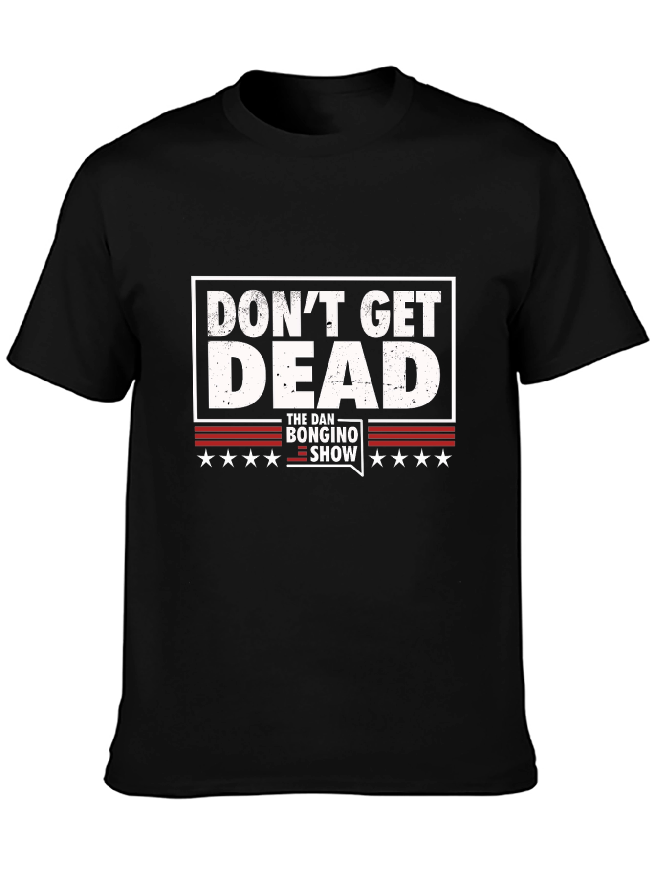 Dont Get Dead - The Dan Bongino Show T-Shirt
