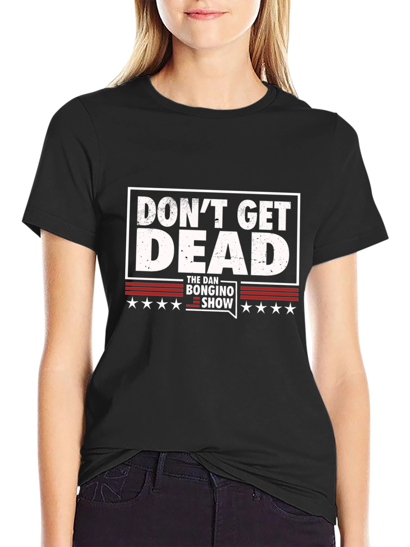 Dont Get Dead - The Dan Bongino Show T-Shirt