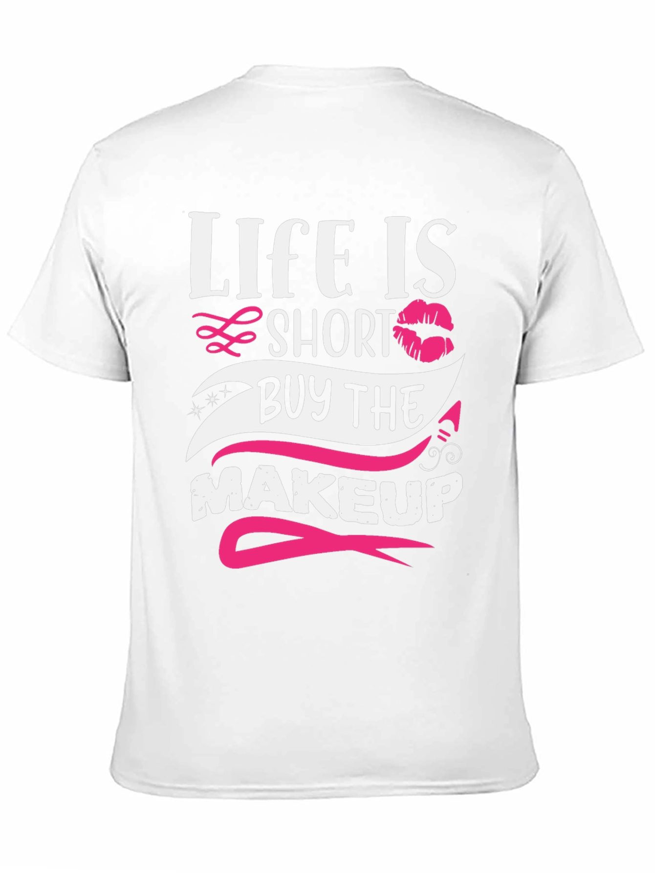 Life is Short Buy Makeup T-Shirt