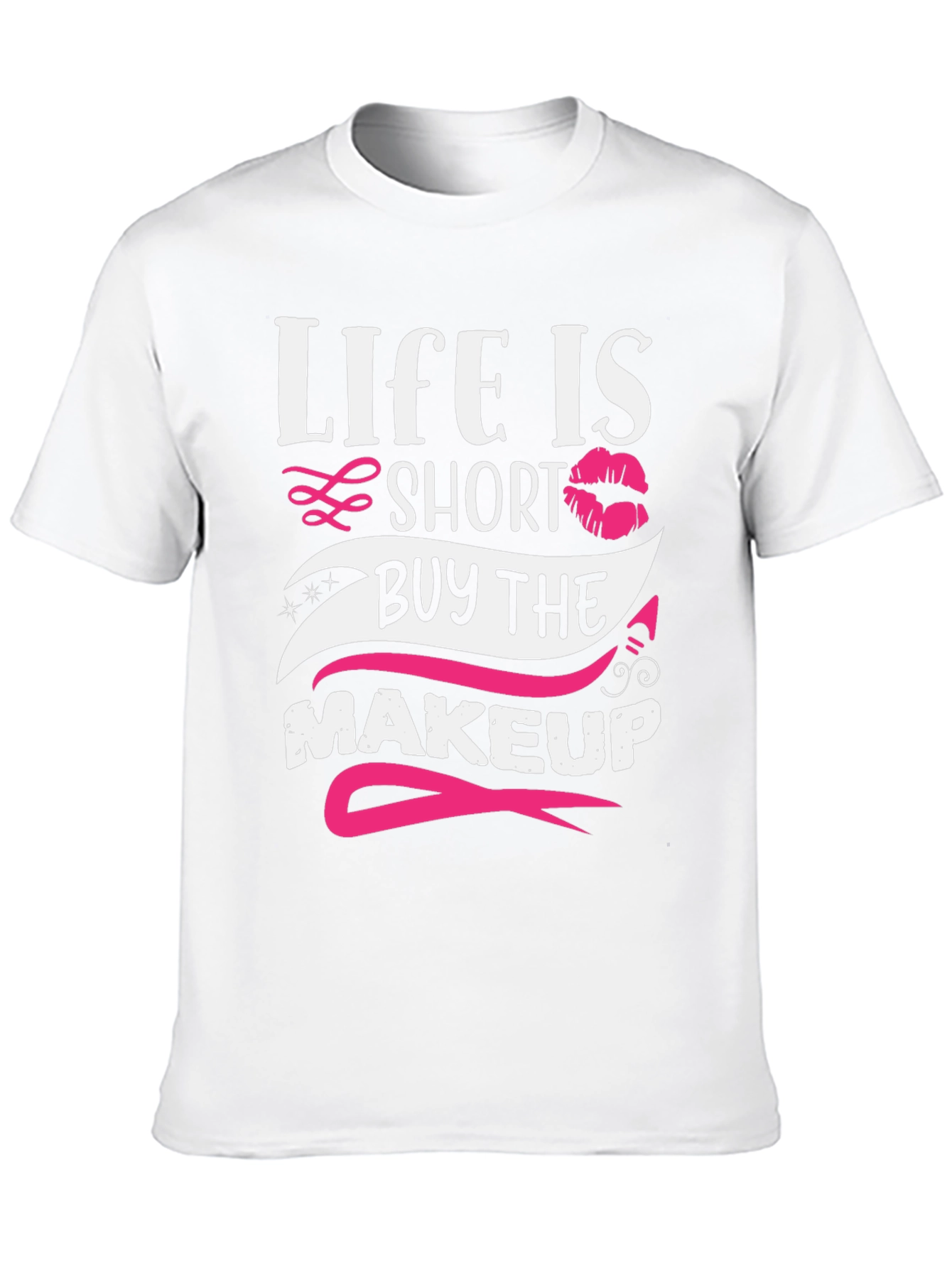 Life is Short Buy Makeup T-Shirt