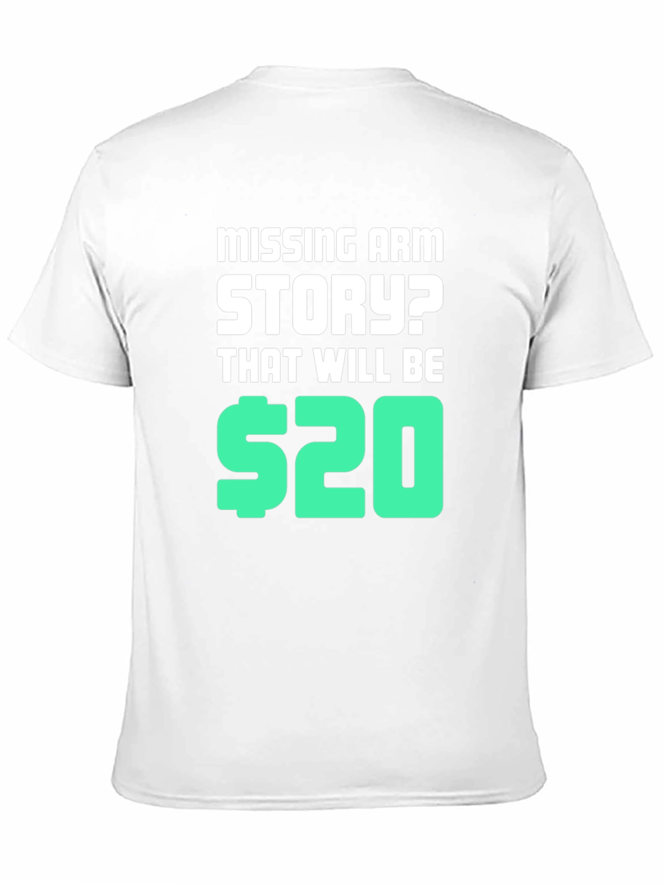 Missing Arm Story? T-Shirt
