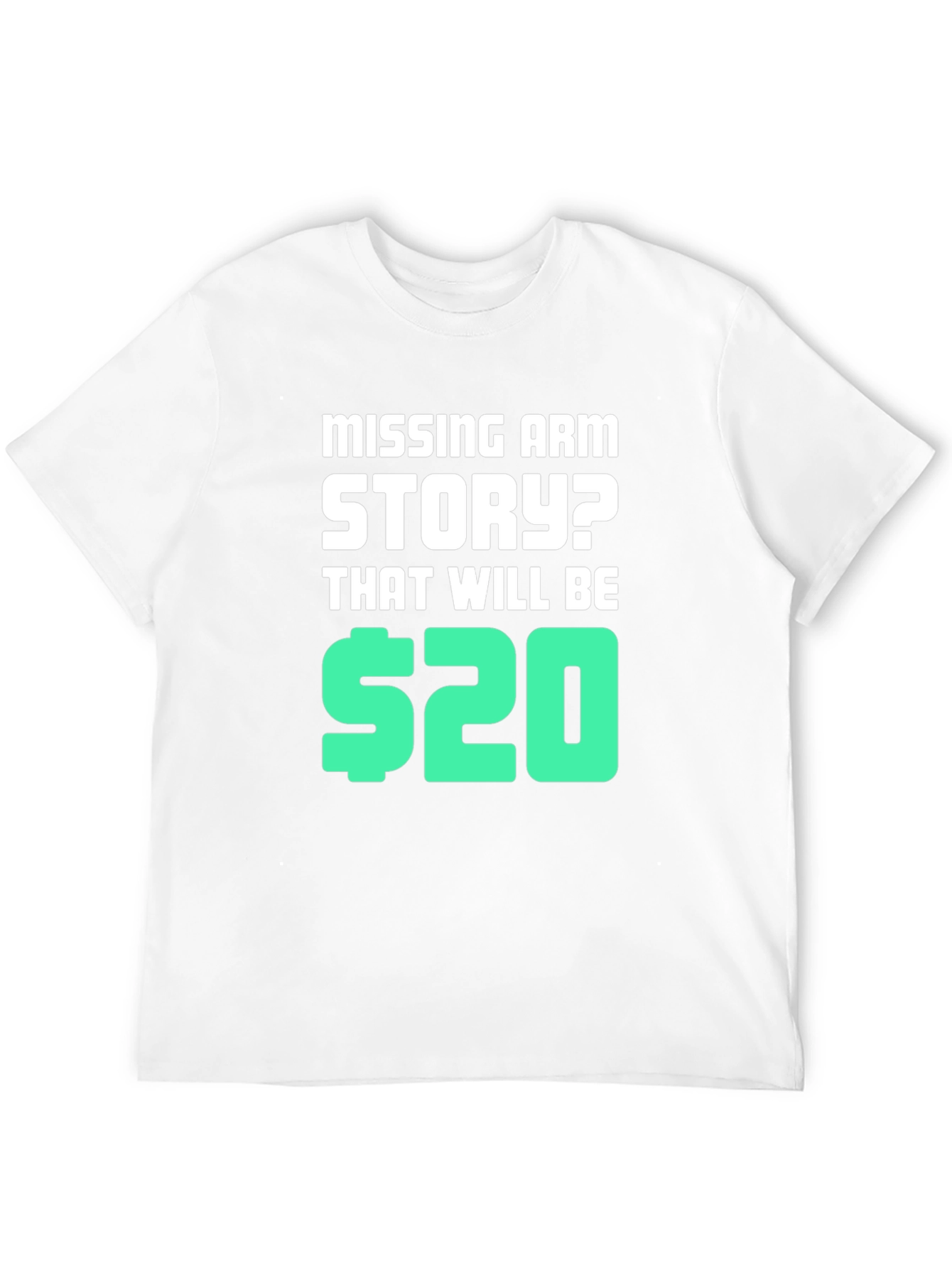Missing Arm Story? T-Shirt