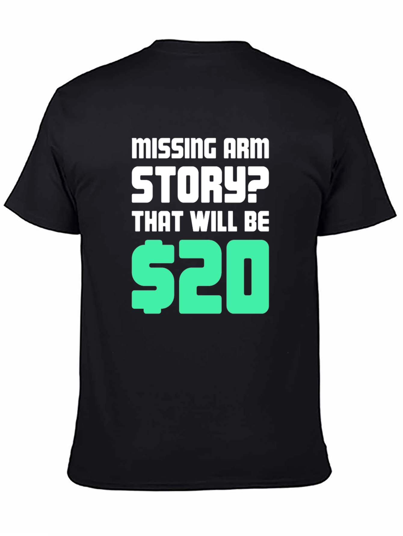Missing Arm Story? T-Shirt