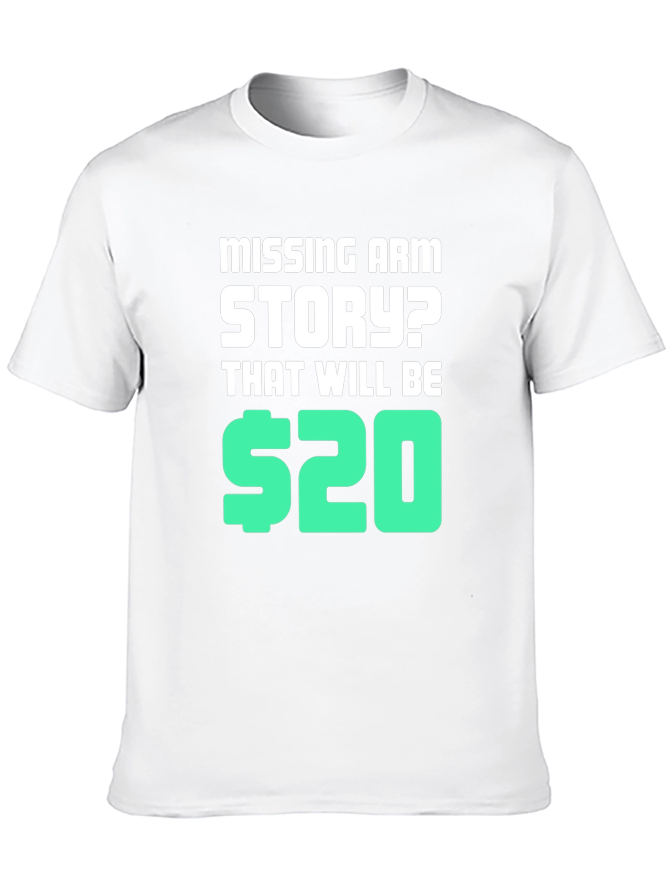Missing Arm Story? T-Shirt