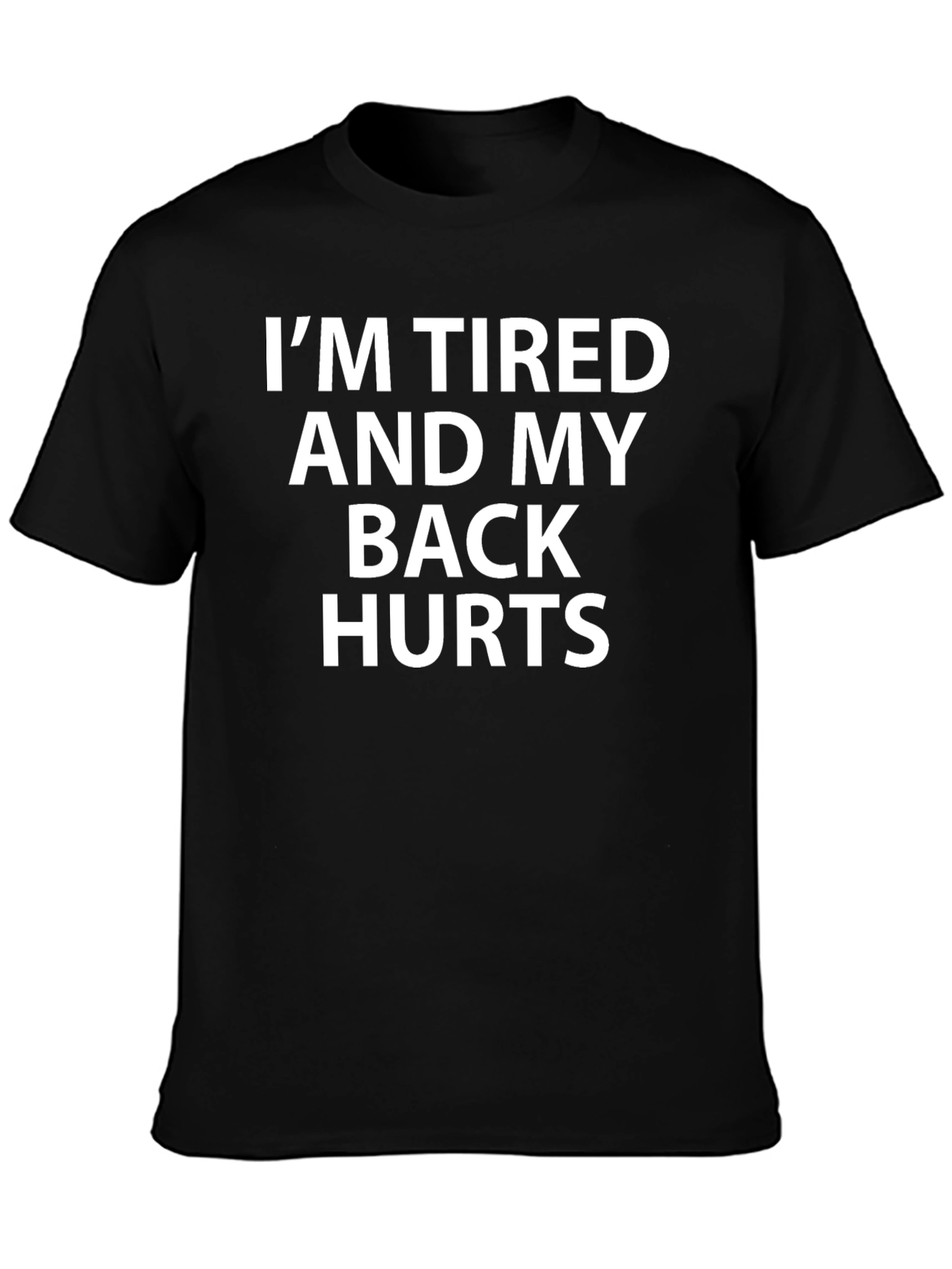 Im Tired and My Back Hurts Graphic Tee