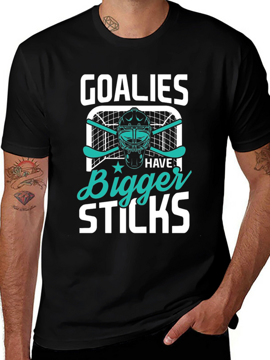 Goalies Have Bigger Sticks T-Shirt