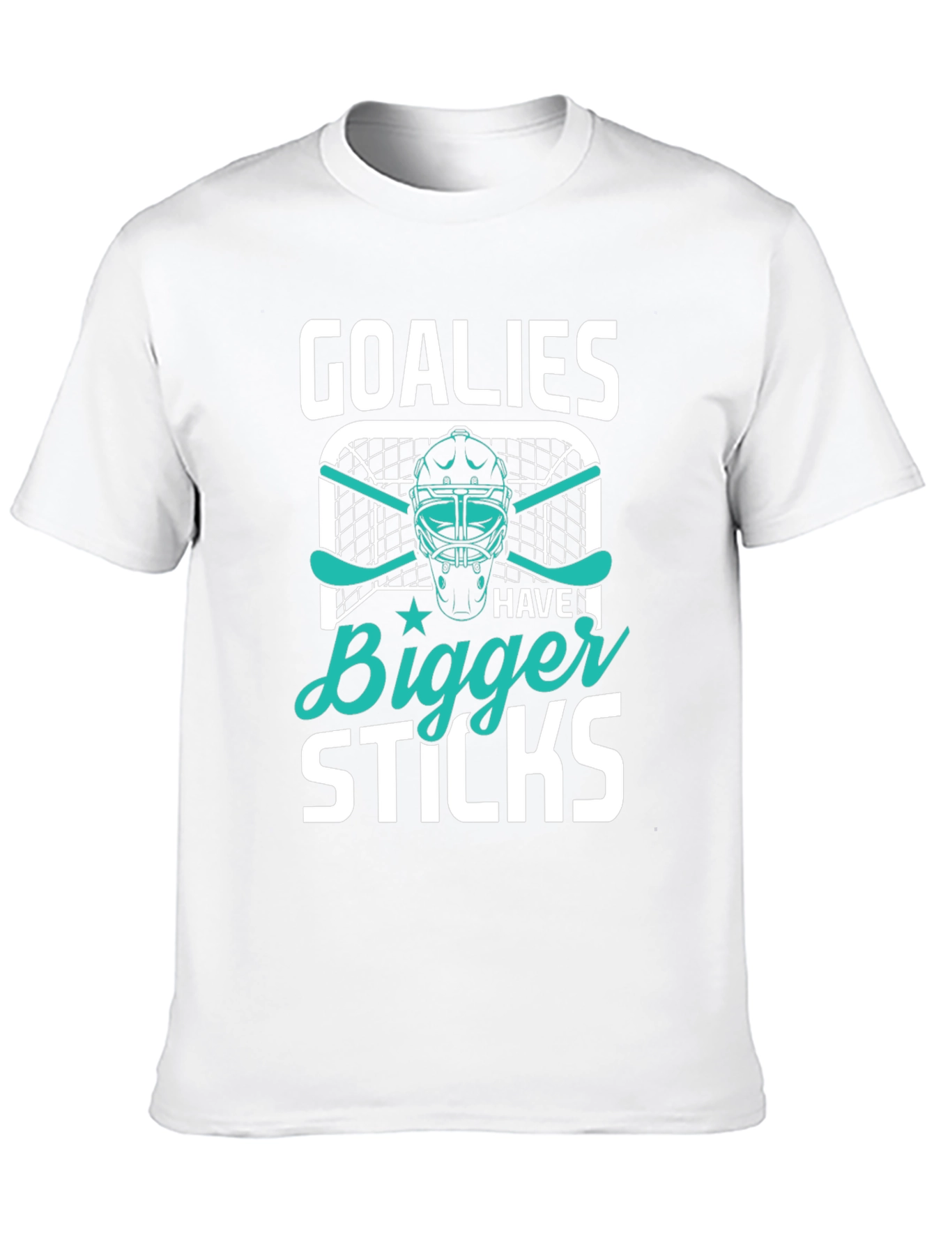 Goalies Have Bigger Sticks T-Shirt