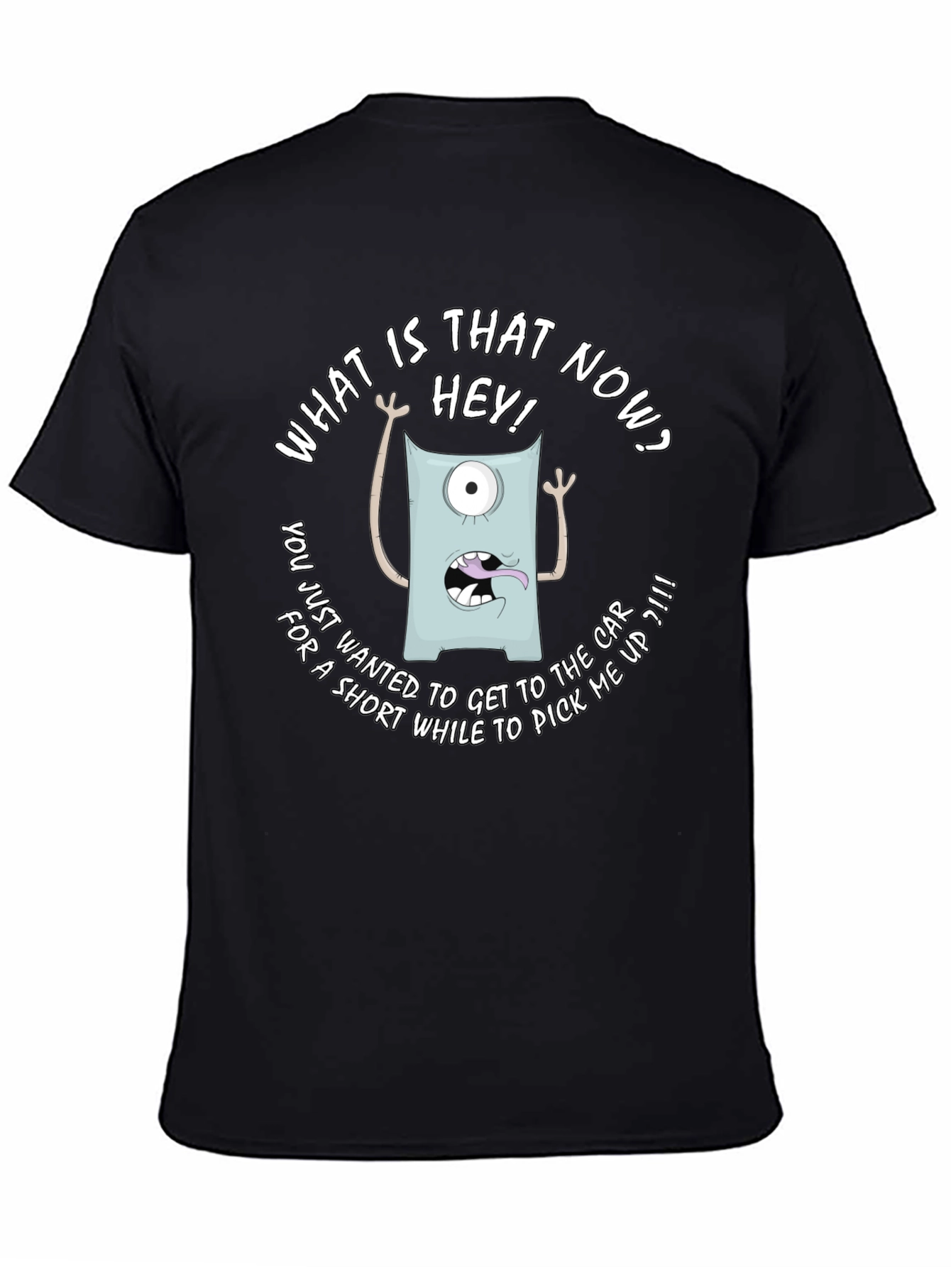Funny Monster Graphic T-Shirt - What is that now?