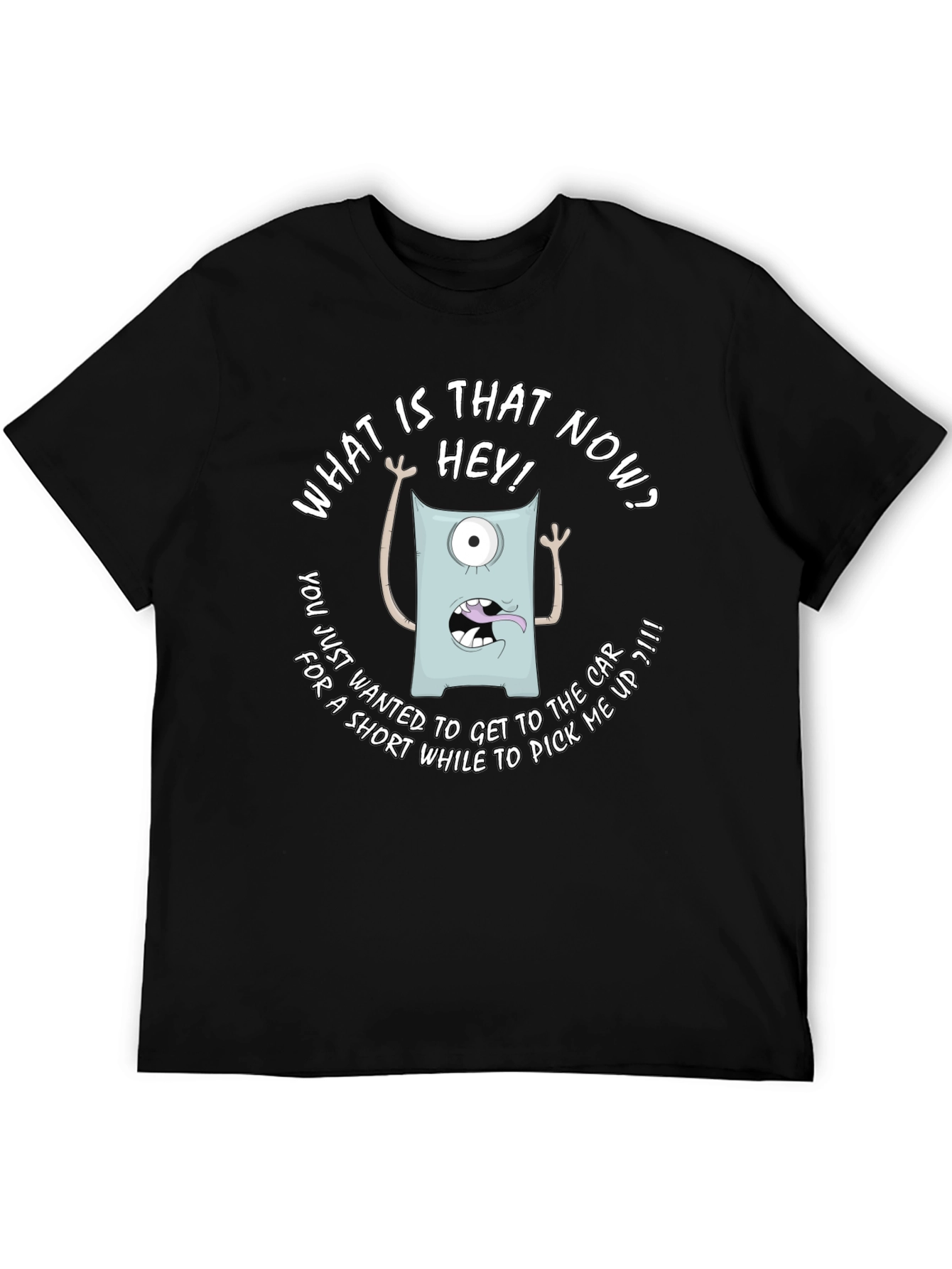 Funny Monster Graphic T-Shirt - What is that now?