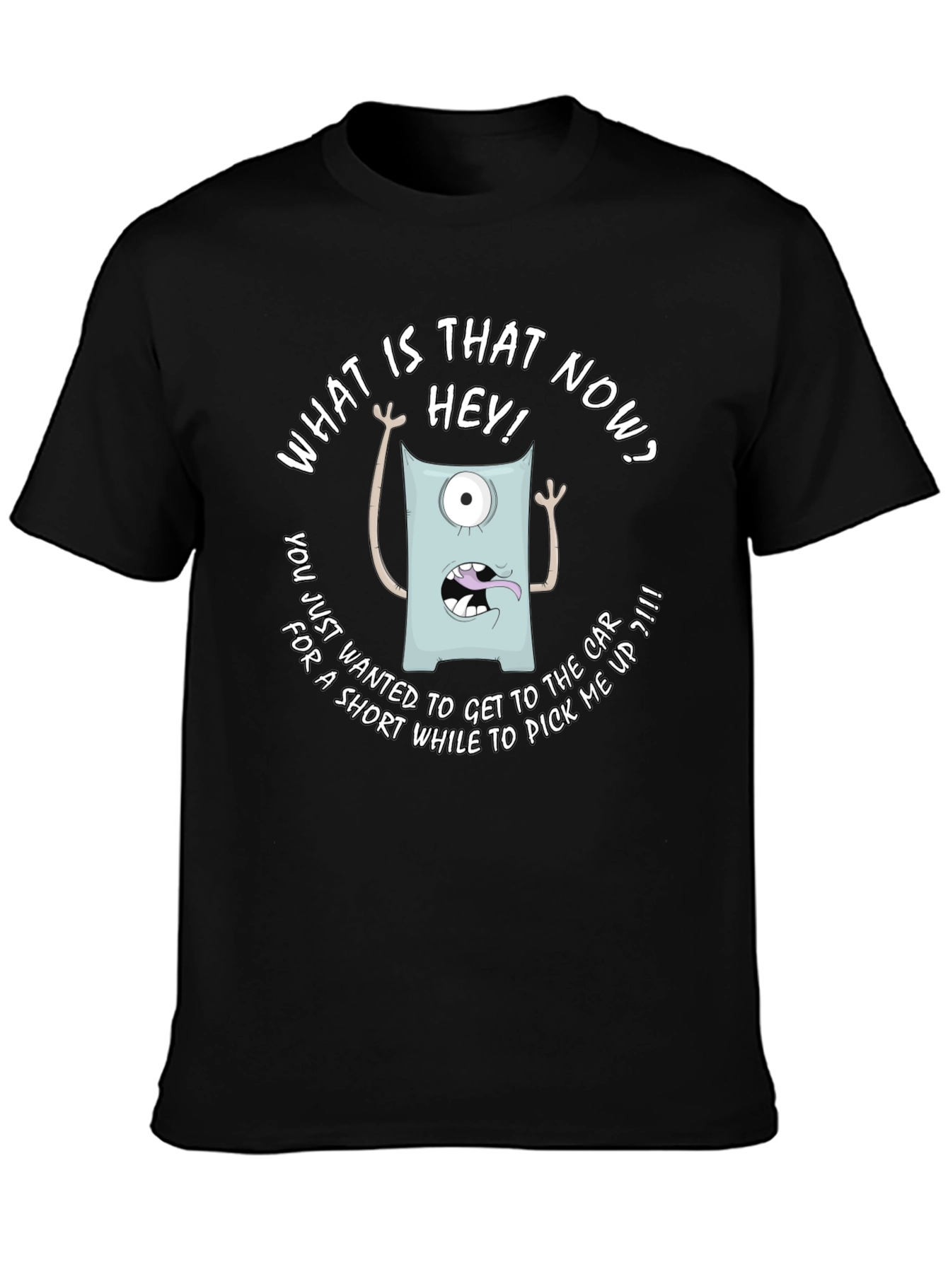 Funny Monster Graphic T-Shirt - What is that now?