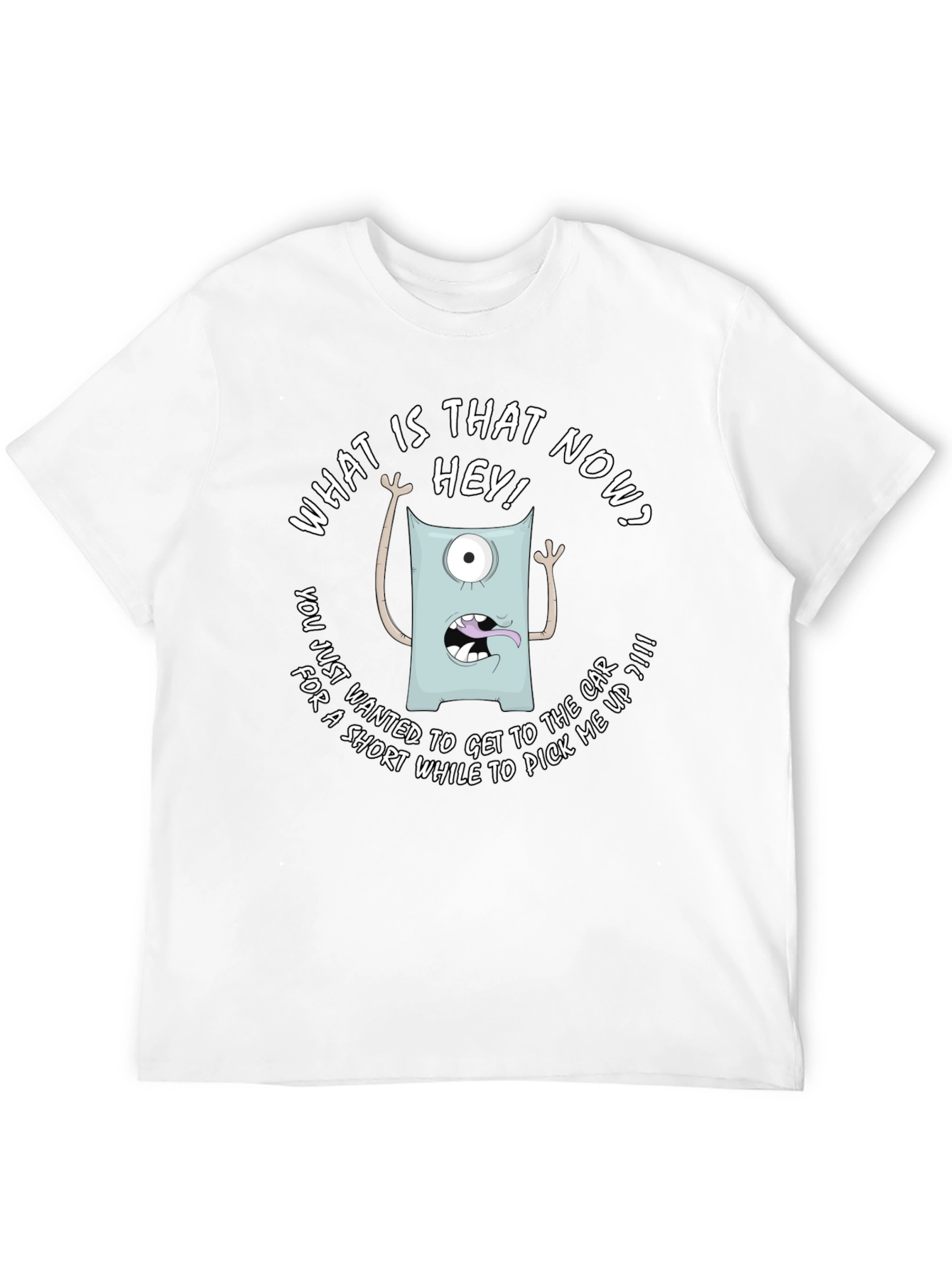 Funny Monster Graphic T-Shirt - What is that now?