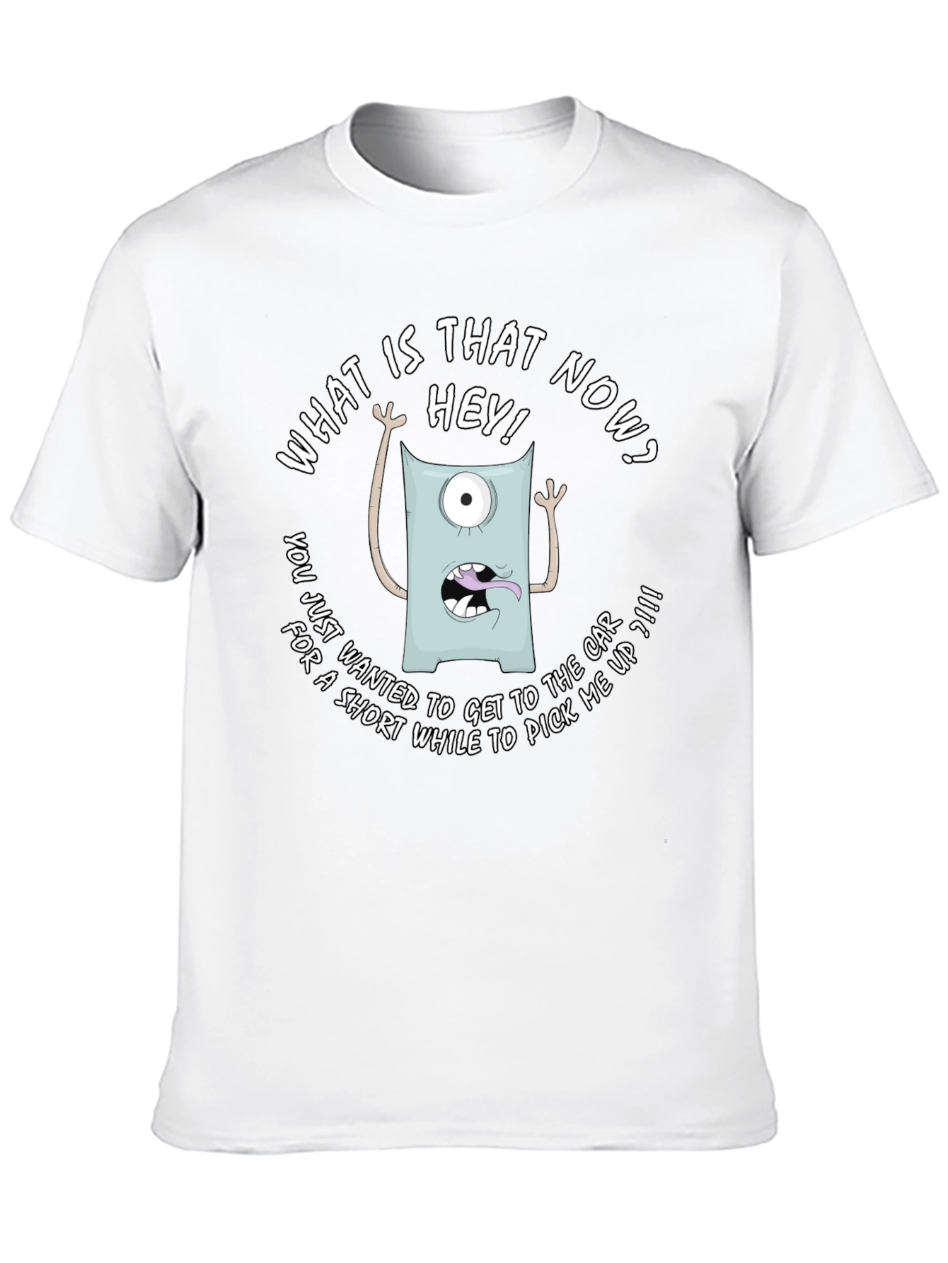Funny Monster Graphic T-Shirt - What is that now?