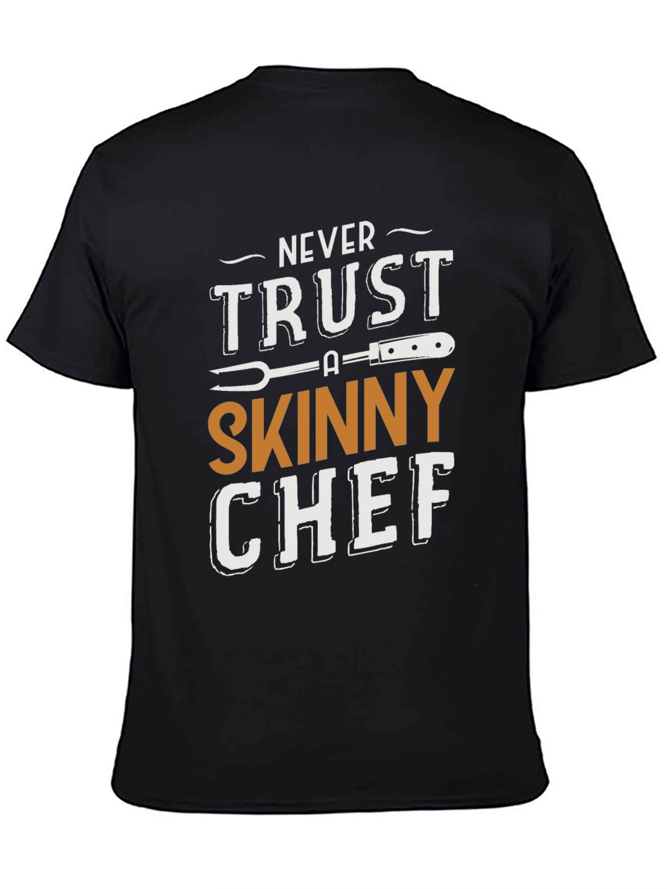 Never Trust a Skinny Chef T-Shirt