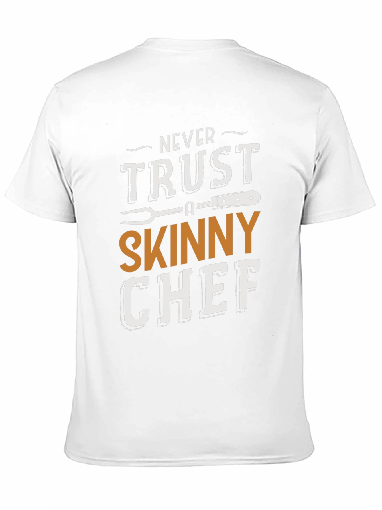 Never Trust a Skinny Chef T-Shirt