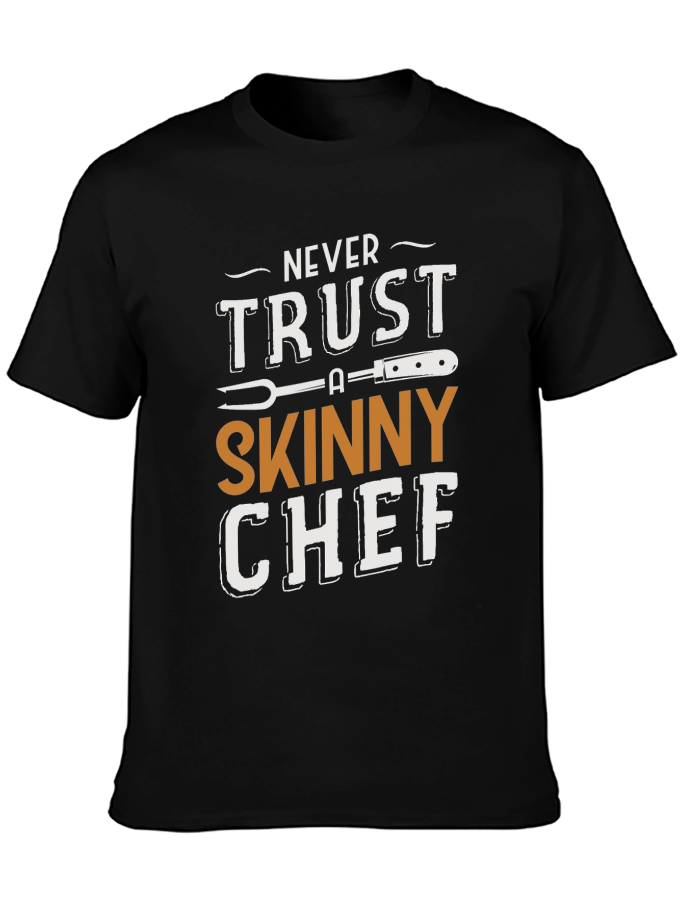 Never Trust a Skinny Chef T-Shirt