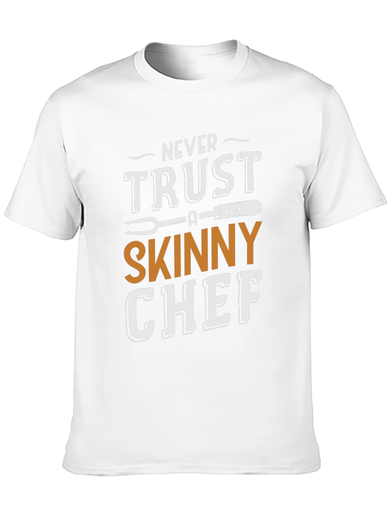 Never Trust a Skinny Chef T-Shirt