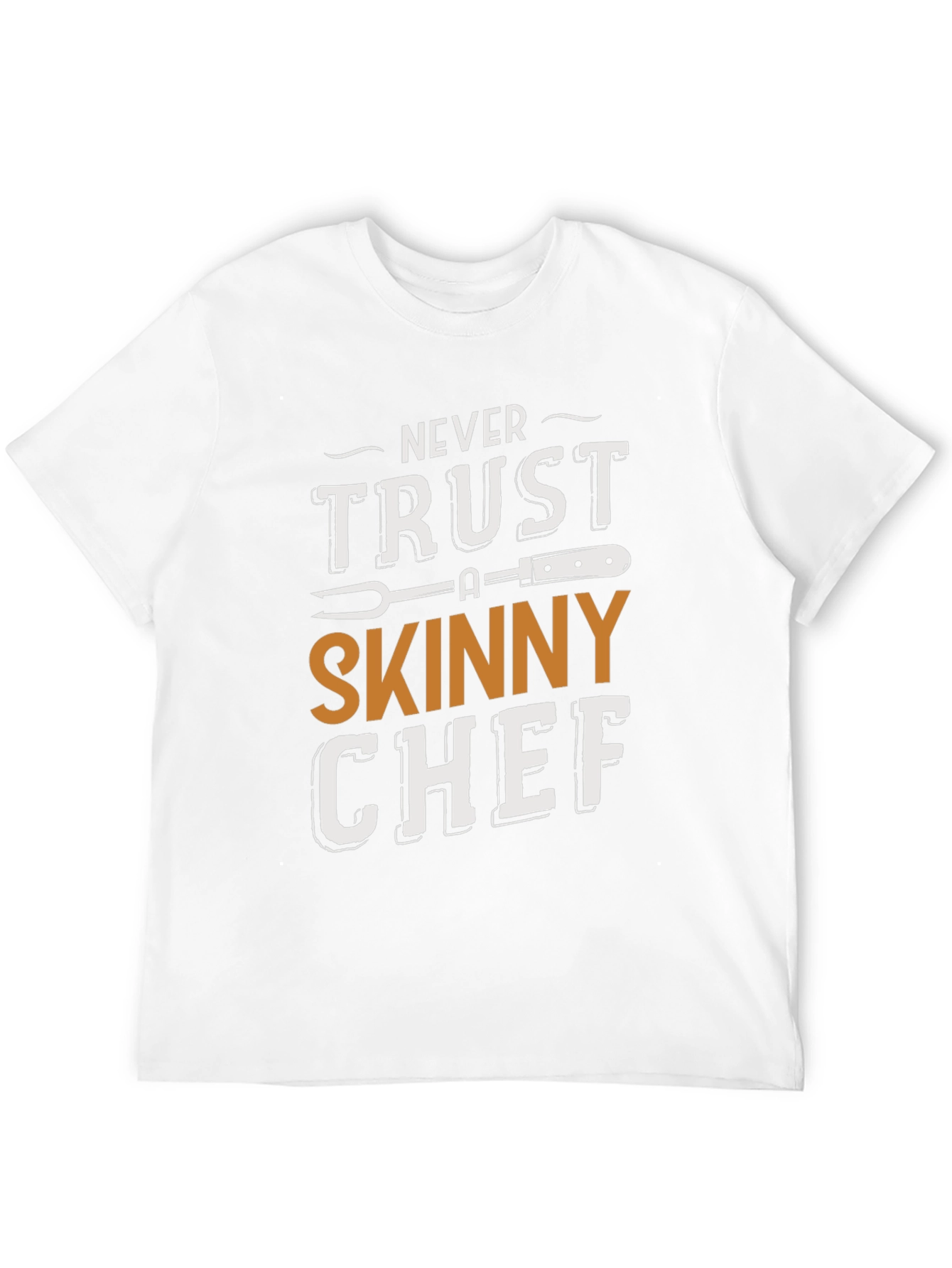 Never Trust a Skinny Chef T-Shirt