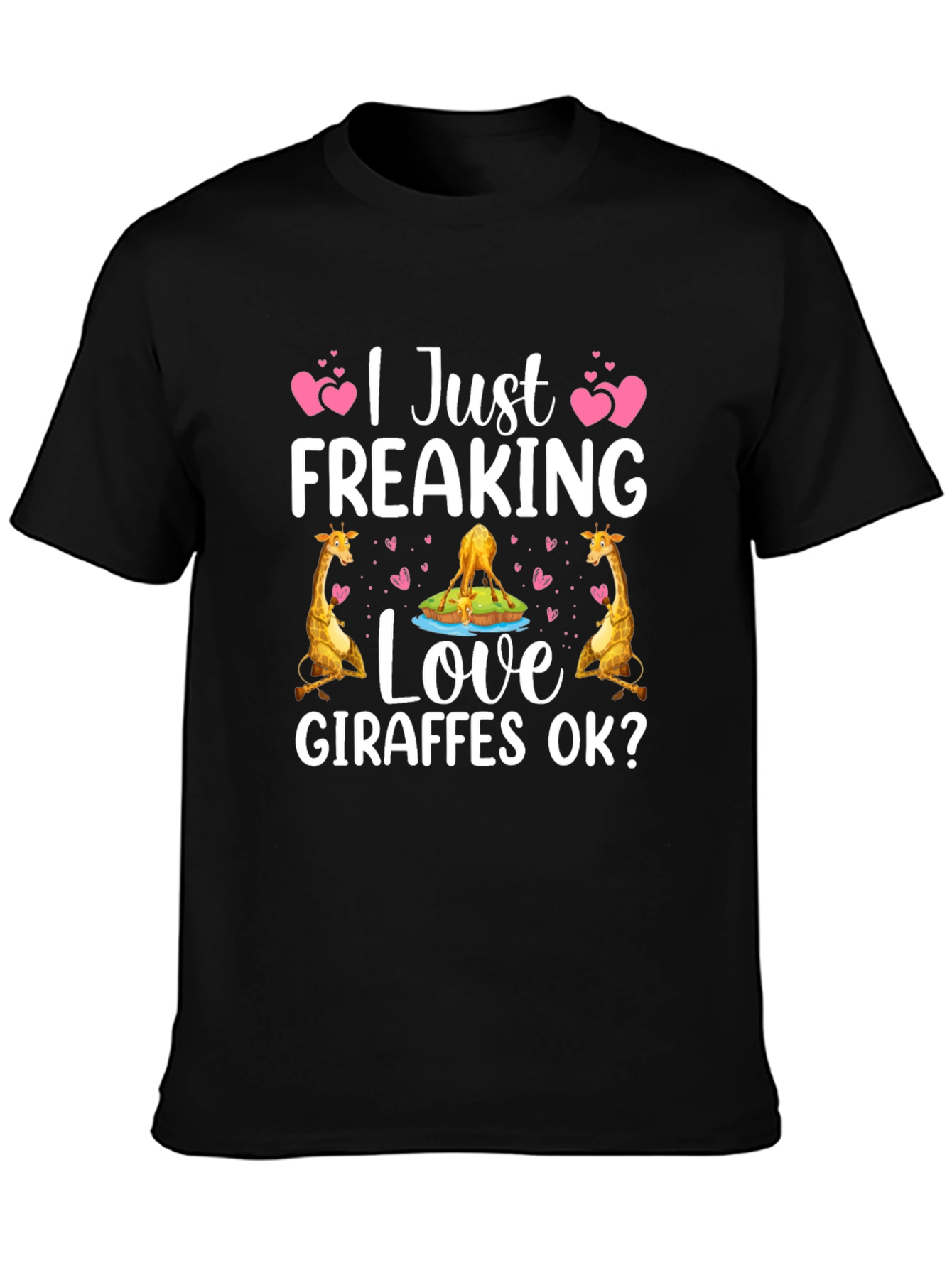 I Just Freaking Love Giraffes OK? T-Shirt