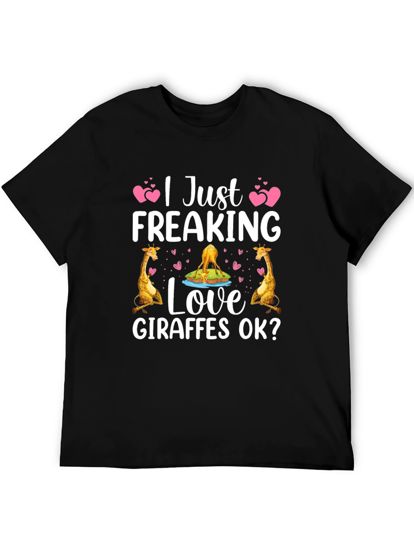 I Just Freaking Love Giraffes OK? T-Shirt