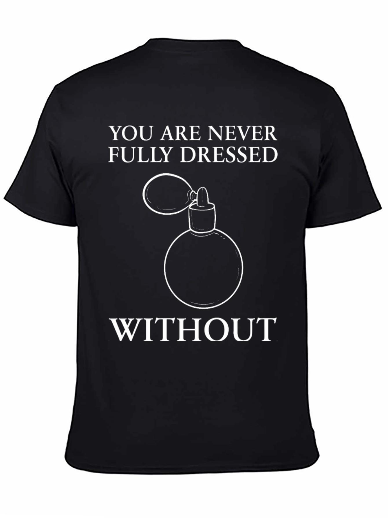 Never Fully Dressed T-Shirt - Perfume Design