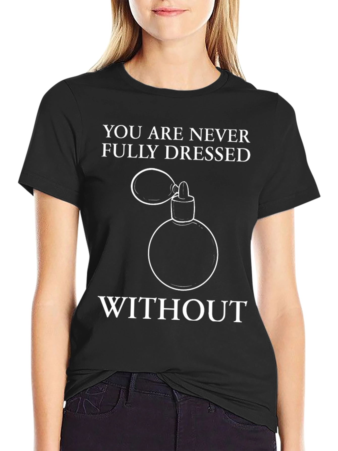 Never Fully Dressed T-Shirt - Perfume Design