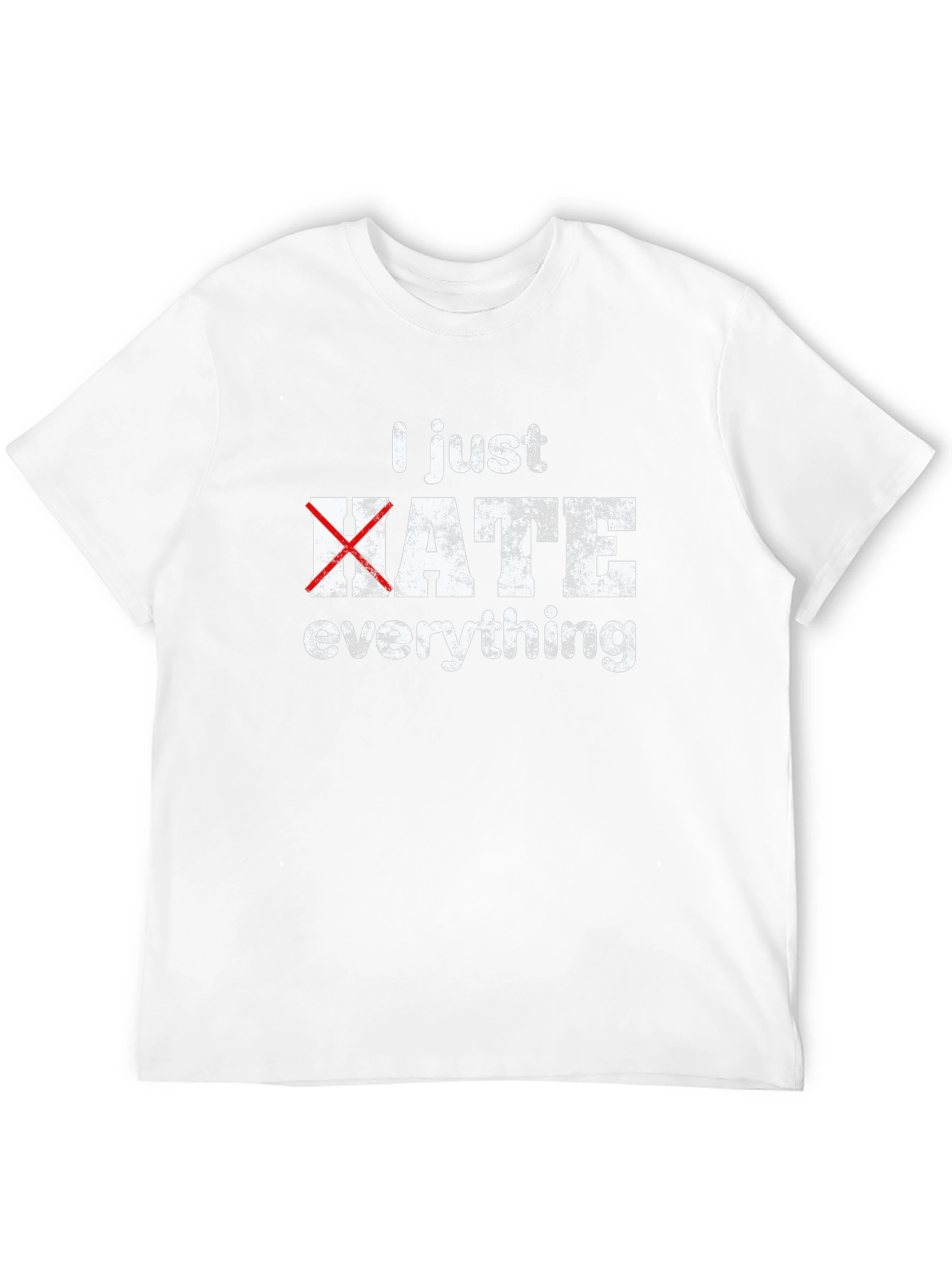 I Just Hate Everything Funny Graphic T-Shirt