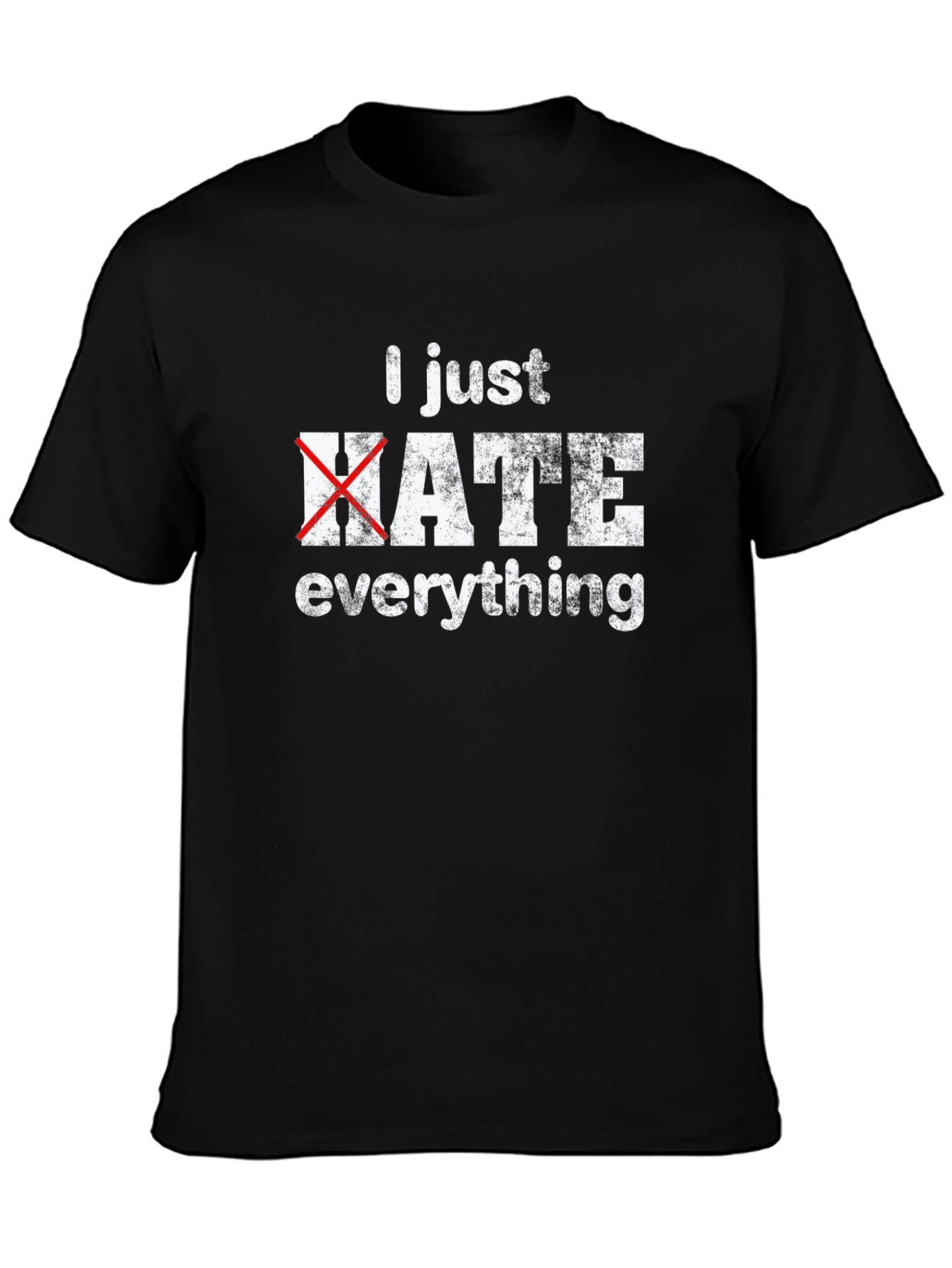 I Just Hate Everything Funny Graphic T-Shirt