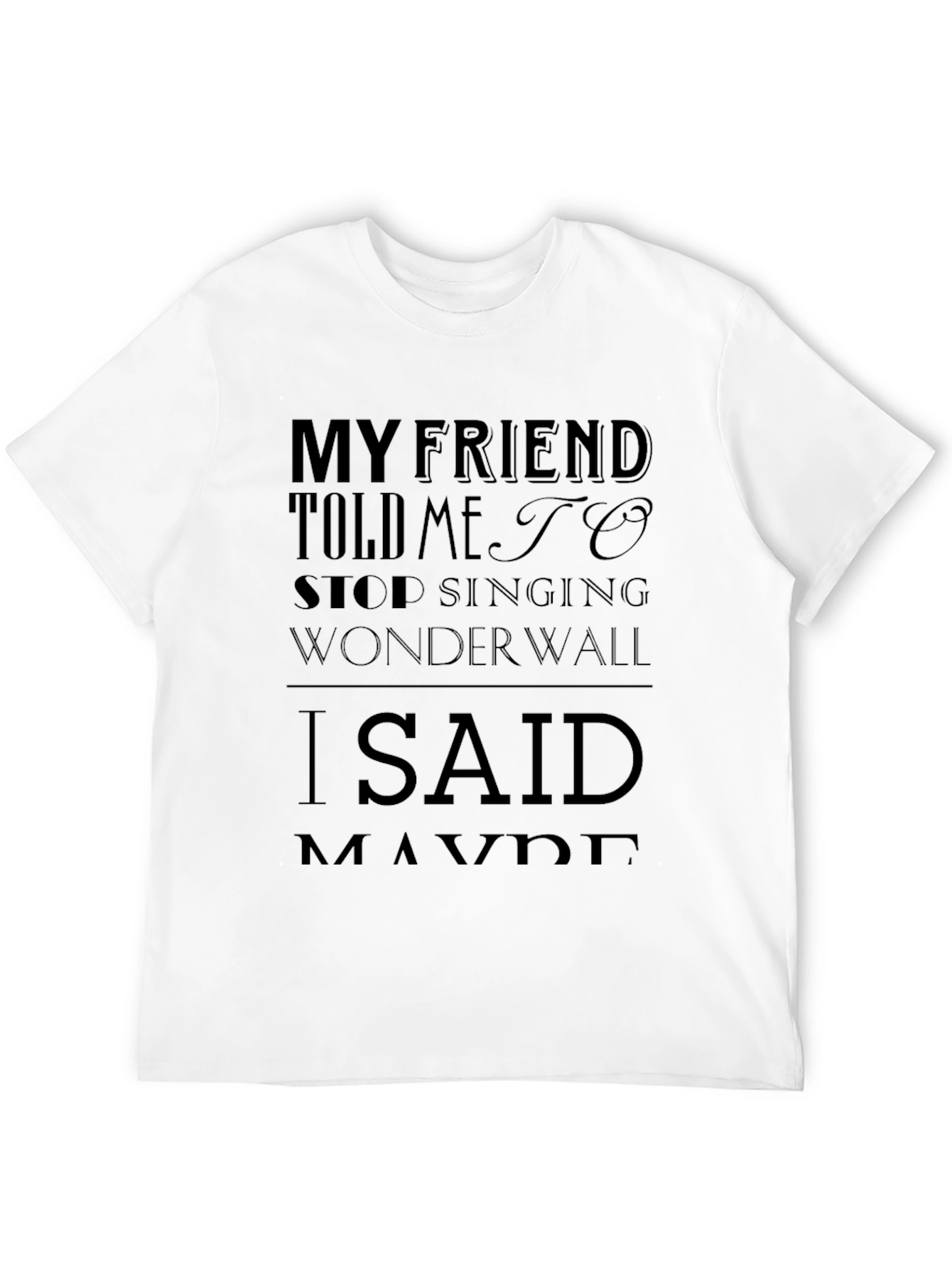My Friend Told Me to Stop Singing Wonderwall T-Shirt
