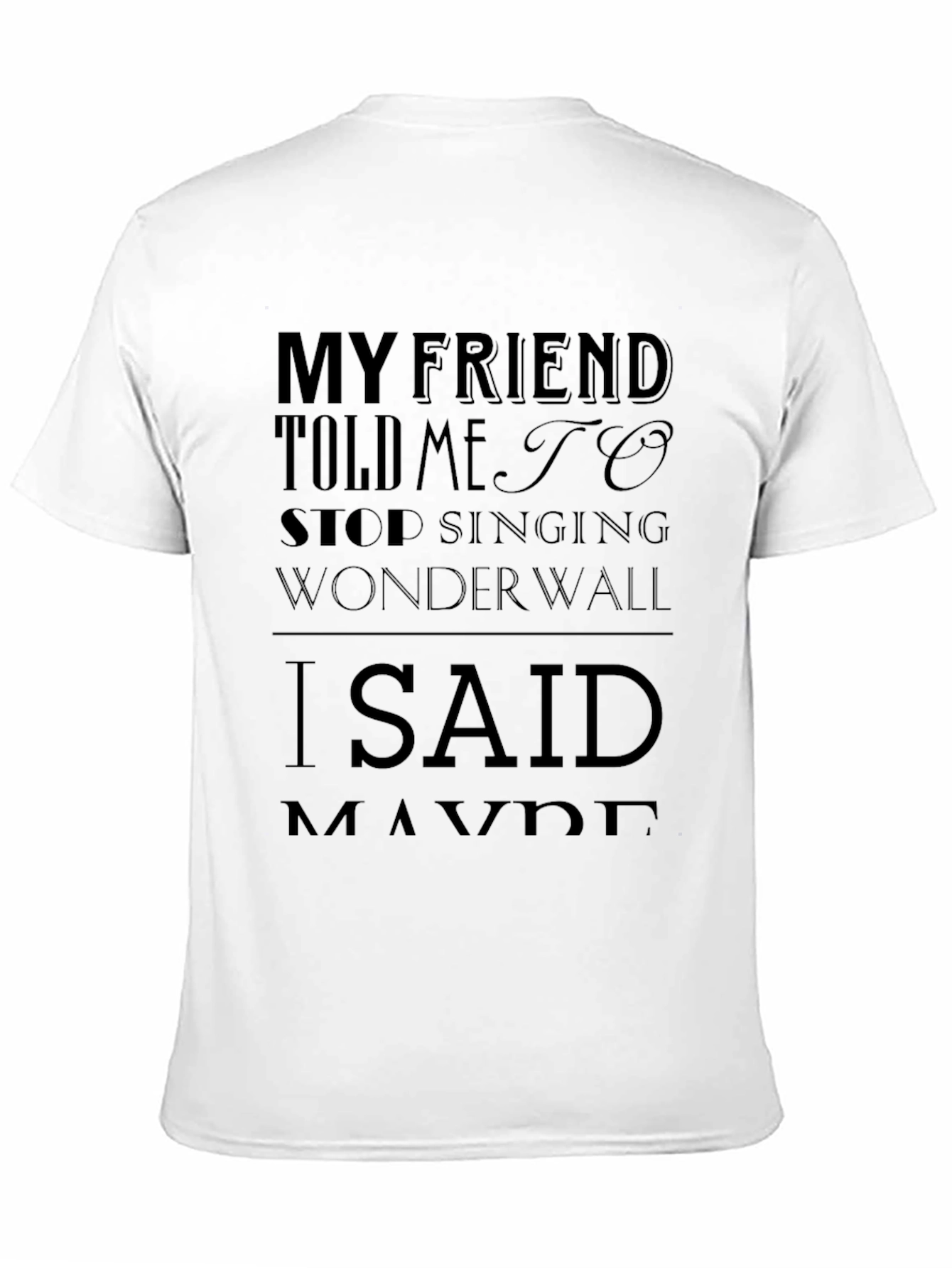 My Friend Told Me to Stop Singing Wonderwall T-Shirt