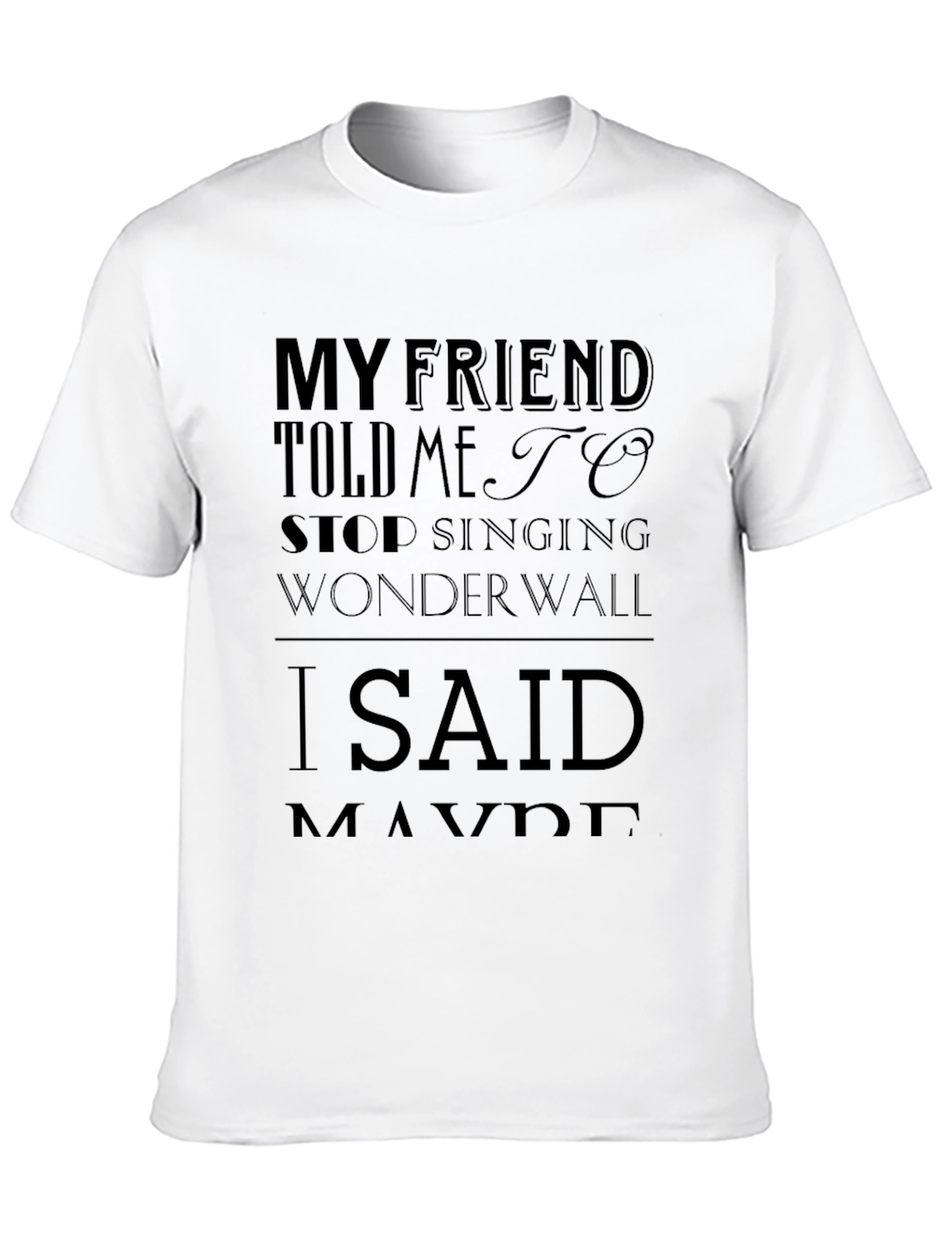 My Friend Told Me to Stop Singing Wonderwall T-Shirt