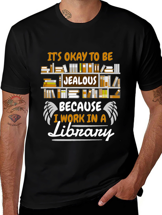Library Worker T-Shirt: Its Okay to Be Jealous!