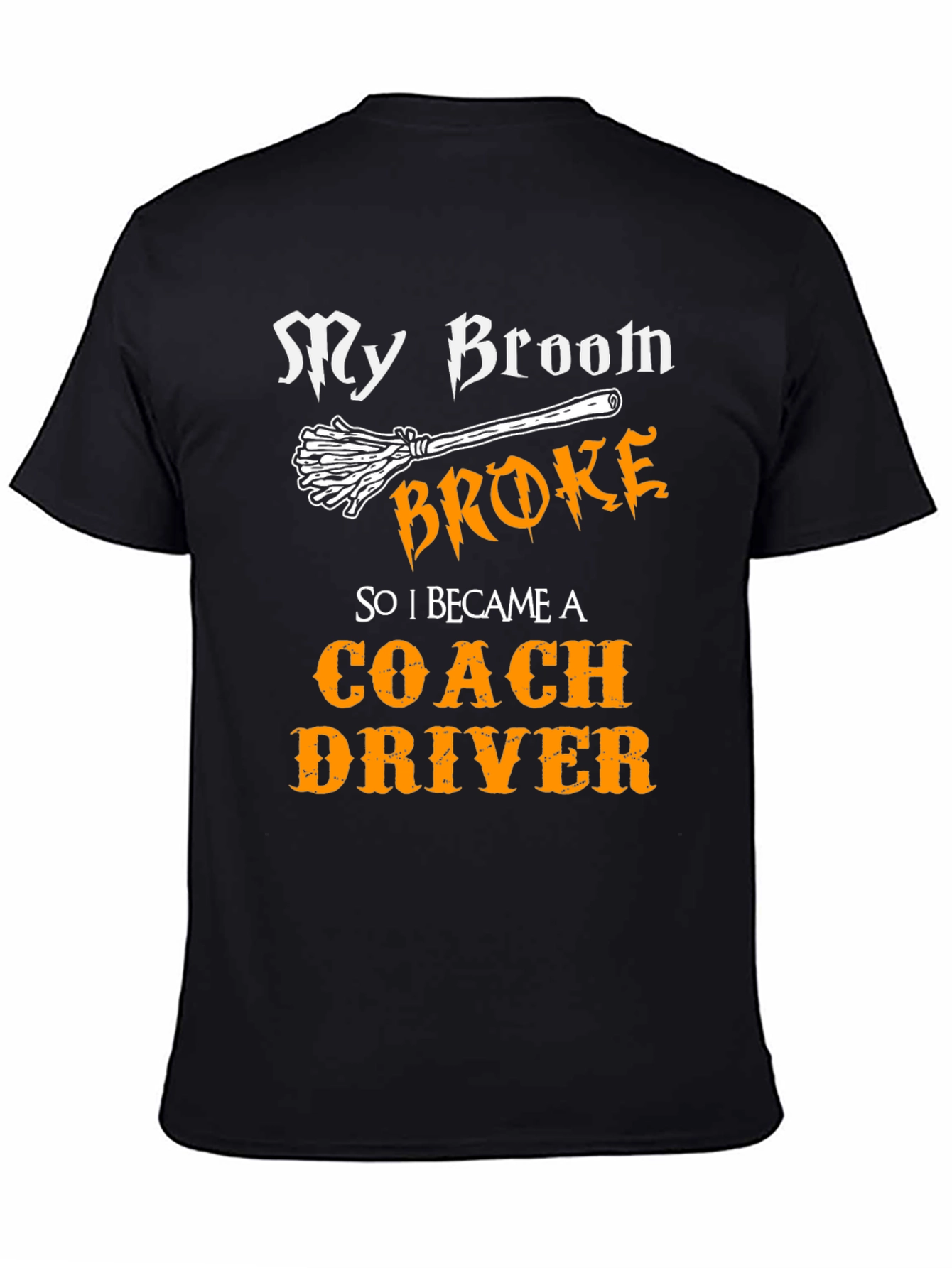 Funny Coach Driver T-Shirt - My Broom Broke