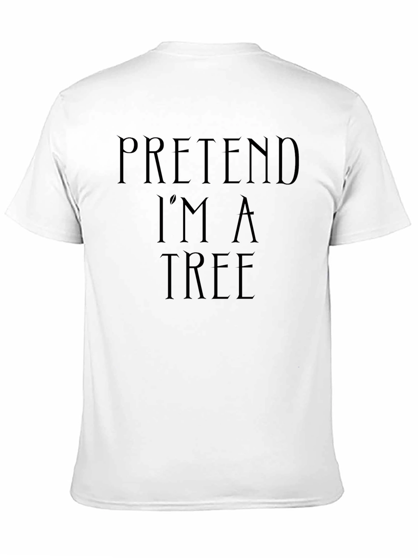 Pretend Im a Tree Funny Black T-Shirt