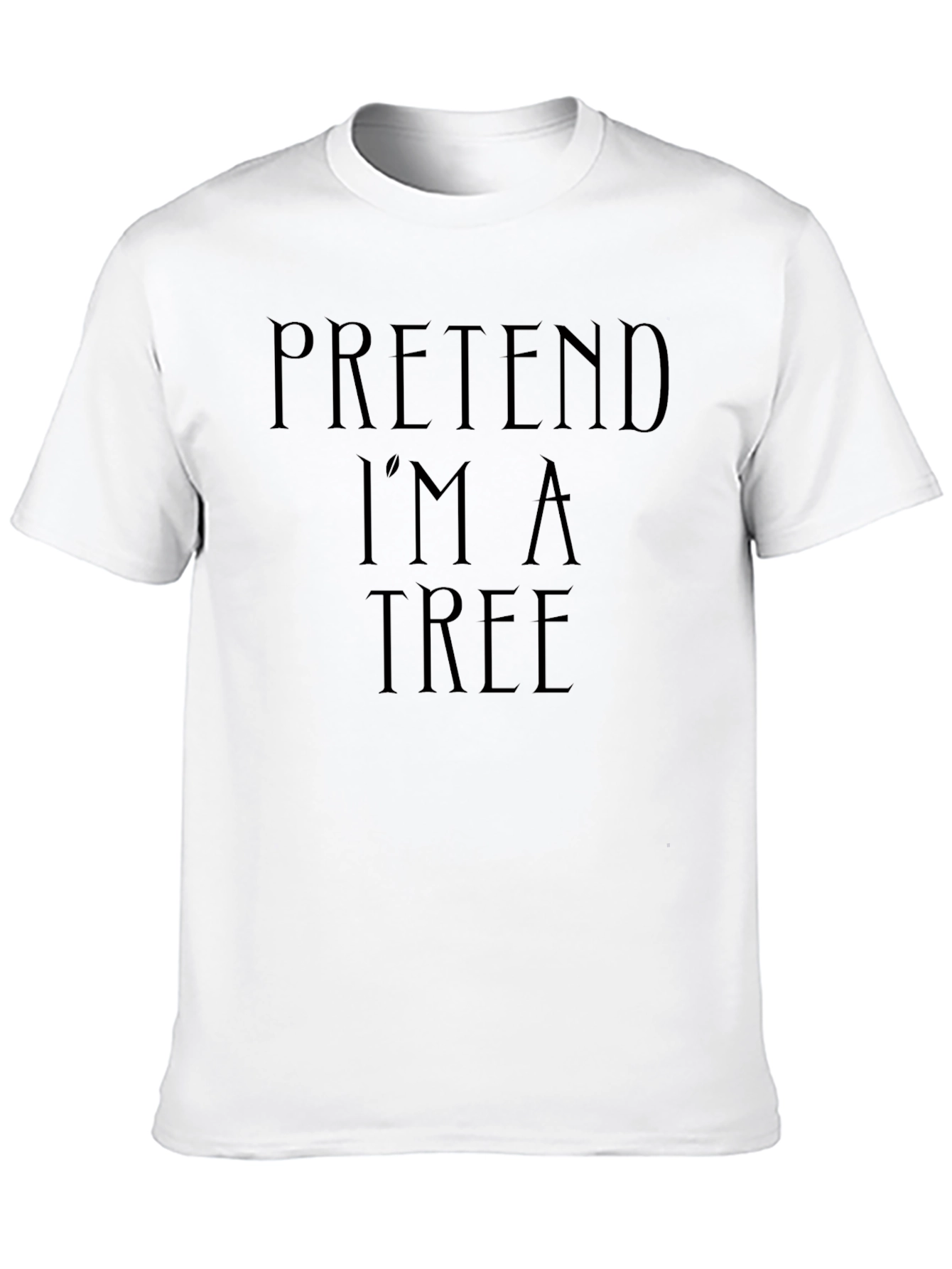 Pretend Im a Tree Funny Black T-Shirt