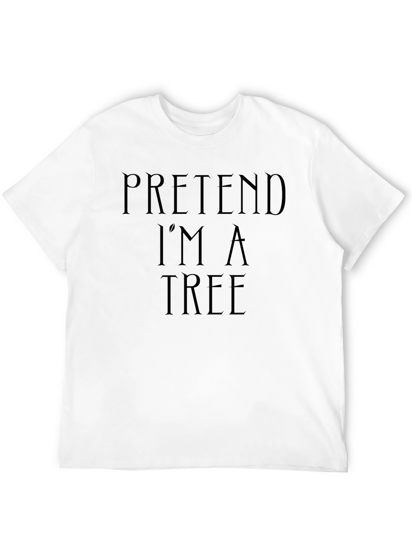 Pretend Im a Tree Funny Black T-Shirt