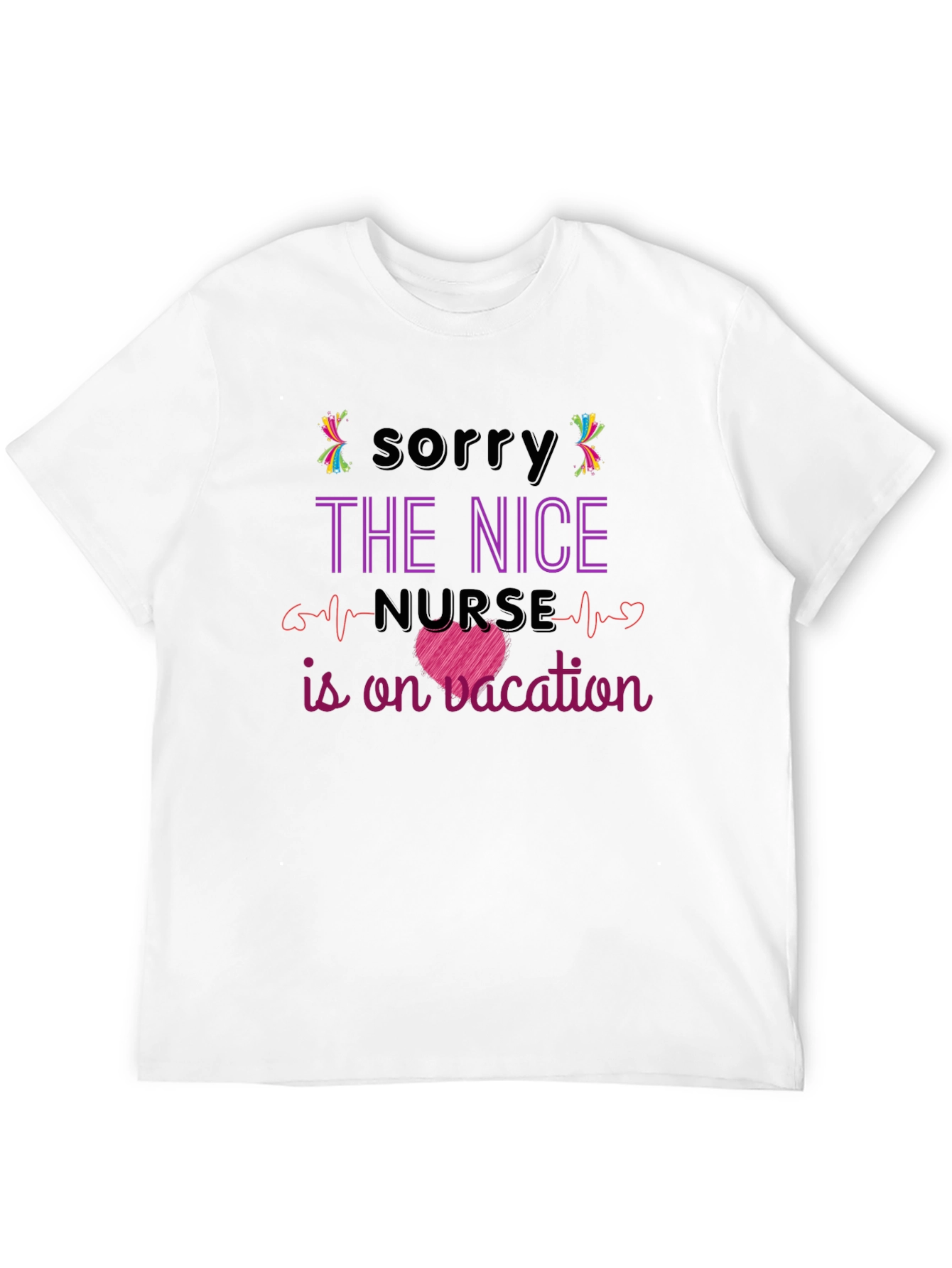 Nurse Vacation T-Shirt - Sorry the Nice Nurse