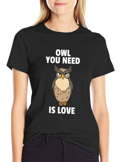 Owl You Need Is Love T-Shirt Funny Bird Tee