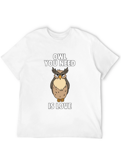 Owl You Need Is Love T-Shirt Funny Bird Tee