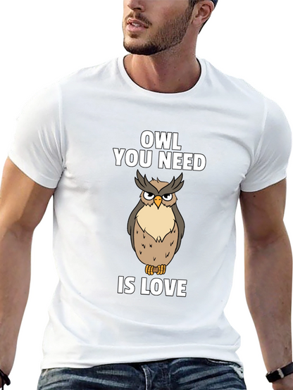 Owl You Need Is Love T-Shirt Funny Bird Tee